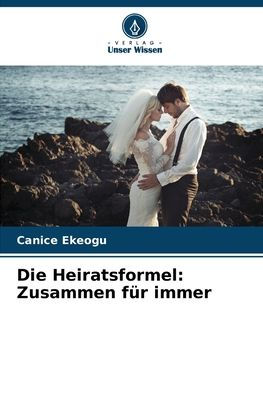 Die Heiratsformel: Zusammen fï¿½r immer