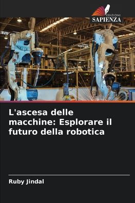 L'ascesa delle macchine: Esplorare il futuro della robotica