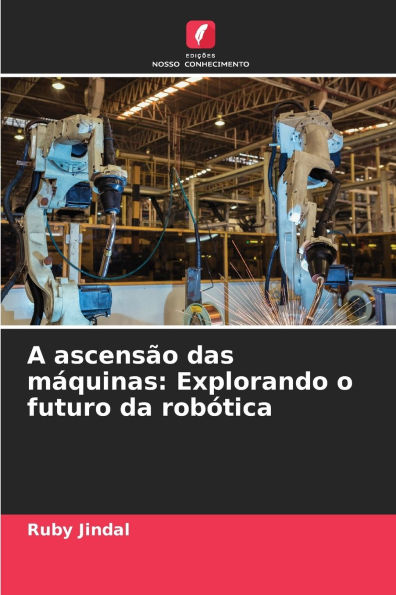 A ascensï¿½o das mï¿½quinas: Explorando o futuro da robï¿½tica