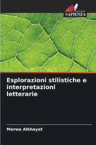 Title: Esplorazioni stilistiche e interpretazioni letterarie, Author: Marwa Alkhayat