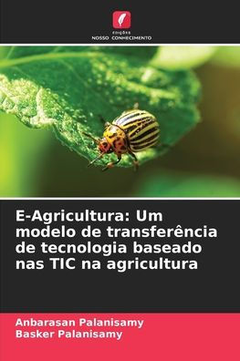 E-Agricultura: Um modelo de transferï¿½ncia de tecnologia baseado nas TIC na agricultura