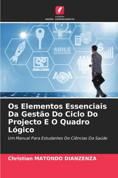 Os Elementos Essenciais Da Gestï¿½o Do Ciclo Do Projecto E O Quadro Lï¿½gico