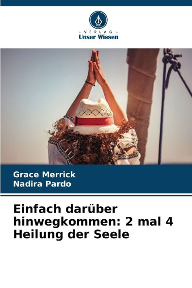 Einfach darï¿½ber hinwegkommen: 2 mal 4 Heilung der Seele