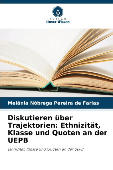 Diskutieren ï¿½ber Trajektorien: Ethnizitï¿½t, Klasse und Quoten an der UEPB