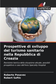 Title: Prospettive di sviluppo del turismo sanitario nella Repubblica di Croazia, Author: Roberto Posavec