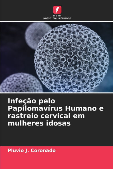 Infeï¿½ï¿½o pelo Papilomavï¿½rus Humano e rastreio cervical em mulheres idosas