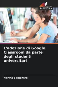 Title: L'adozione di Google Classroom da parte degli studenti universitari, Author: Nertha Semphere
