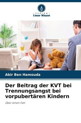 Der Beitrag der KVT bei Trennungsangst bei vorpubertï¿½ren Kindern