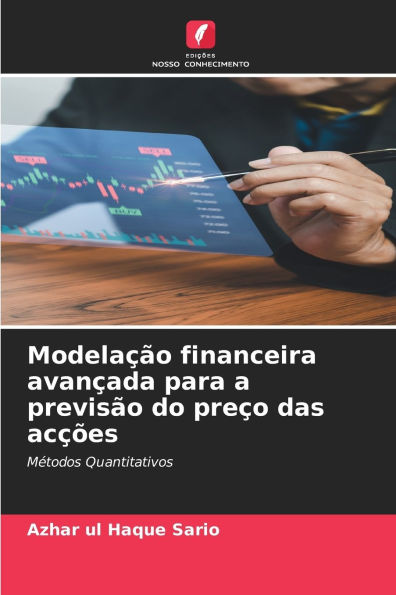 Modelaï¿½ï¿½o financeira avanï¿½ada para a previsï¿½o do preï¿½o das acï¿½ï¿½es