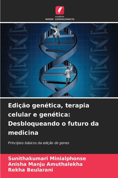 Ediï¿½ï¿½o genï¿½tica, terapia celular e genï¿½tica: Desbloqueando o futuro da medicina