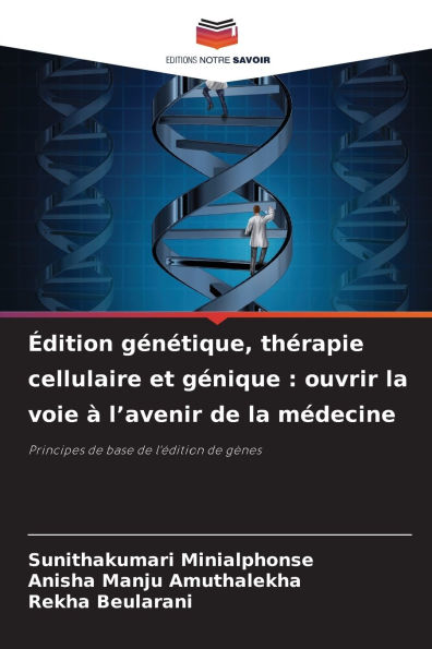 ï¿½dition gï¿½nï¿½tique, thï¿½rapie cellulaire et gï¿½nique: ouvrir la voie ï¿½ l'avenir de la mï¿½decine