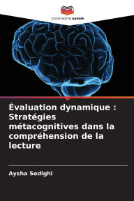 Title: ï¿½valuation dynamique: Stratï¿½gies mï¿½tacognitives dans la comprï¿½hension de la lecture, Author: Aysha Sedighi