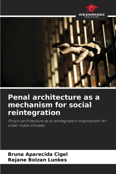 Penal architecture as a mechanism for social reintegration