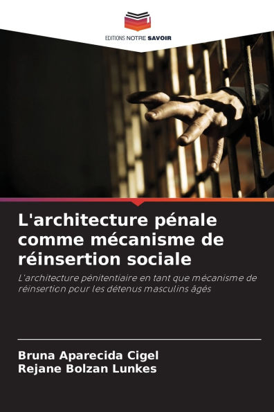 L'architecture pï¿½nale comme mï¿½canisme de rï¿½insertion sociale