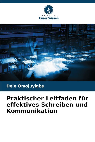 Praktischer Leitfaden fï¿½r effektives Schreiben und Kommunikation