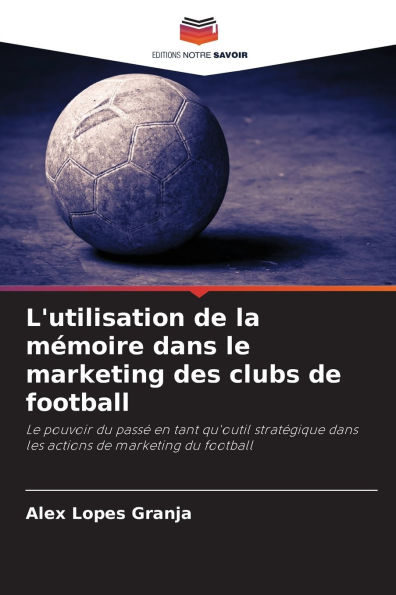 L'utilisation de la mï¿½moire dans le marketing des clubs de football