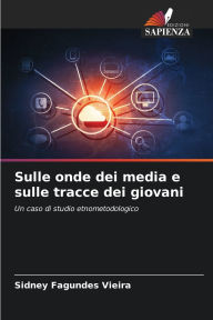 Title: Sulle onde dei media e sulle tracce dei giovani, Author: Sidney Fagundes Vieira