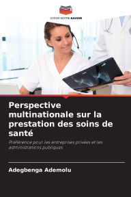 Title: Perspective multinationale sur la prestation des soins de santï¿½, Author: Adegbenga Ademolu