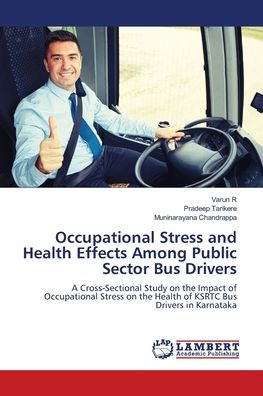 Occupational Stress and Health Effects Among Public Sector Bus Drivers