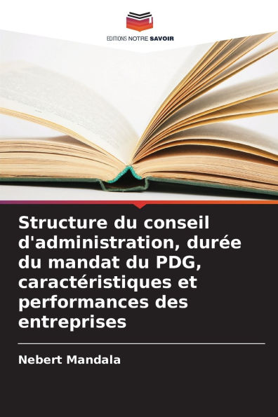 Structure du conseil d'administration, durï¿½e du mandat du PDG, caractï¿½ristiques et performances des entreprises