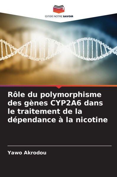 Rï¿½le du polymorphisme des gï¿½nes CYP2A6 dans le traitement de la dï¿½pendance ï¿½ la nicotine