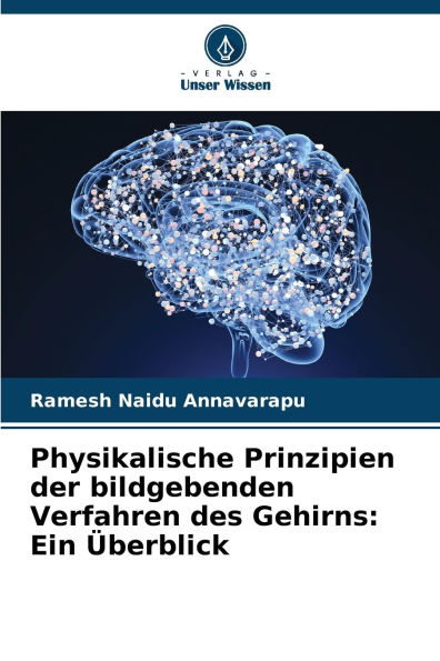 Physikalische Prinzipien der bildgebenden Verfahren des Gehirns: Ein ï¿½berblick