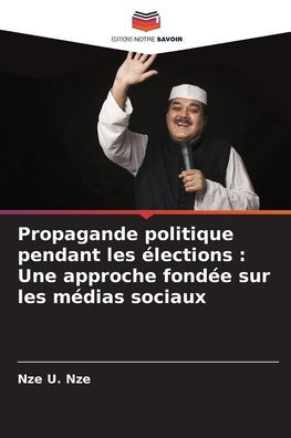 Propagande politique pendant les ï¿½lections: Une approche fondï¿½e sur les mï¿½dias sociaux