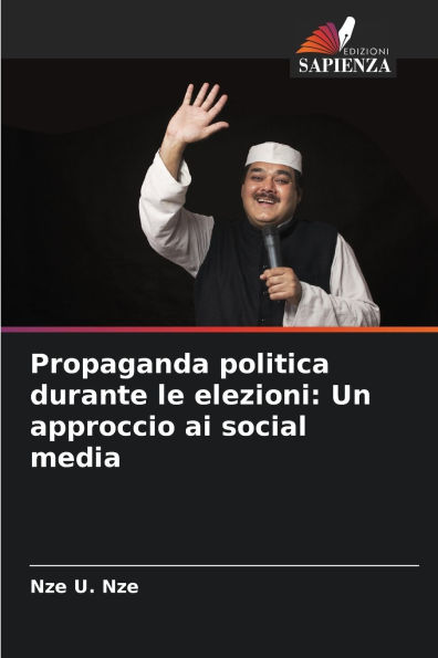 Propaganda politica durante le elezioni: Un approccio ai social media