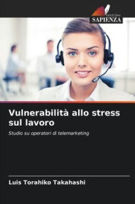 Title: Vulnerabilitï¿½ allo stress sul lavoro, Author: Luis Torahiko Takahashi