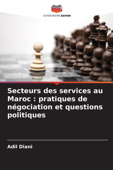 Secteurs des services au Maroc: pratiques de nï¿½gociation et questions politiques