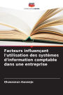Facteurs influenï¿½ant l'utilisation des systï¿½mes d'information comptable dans une entreprise