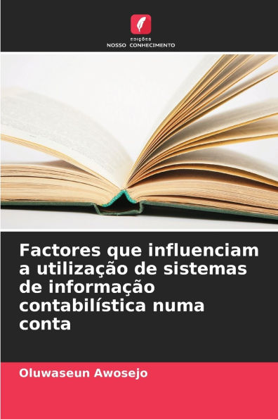 Factores que influenciam a utilizaï¿½ï¿½o de sistemas de informaï¿½ï¿½o contabilï¿½stica numa conta