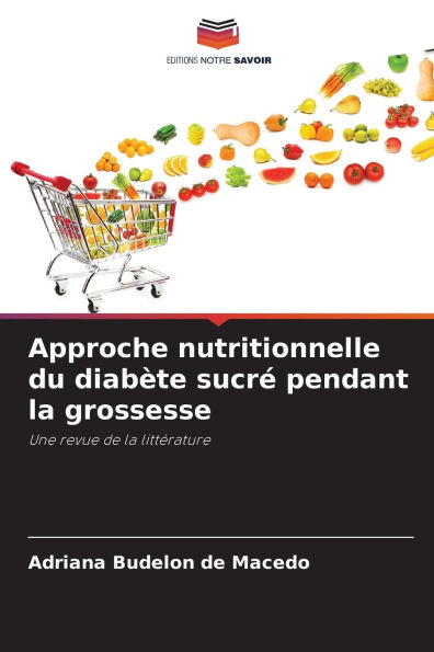 Approche nutritionnelle du diabï¿½te sucrï¿½ pendant la grossesse
