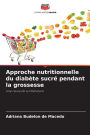 Approche nutritionnelle du diabï¿½te sucrï¿½ pendant la grossesse