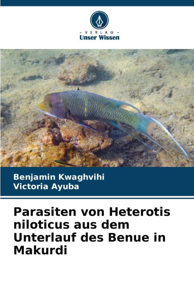 Parasiten von Heterotis niloticus aus dem Unterlauf des Benue in Makurdi