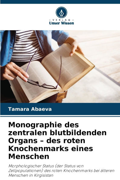 Monographie des zentralen blutbildenden Organs - des roten Knochenmarks eines Menschen