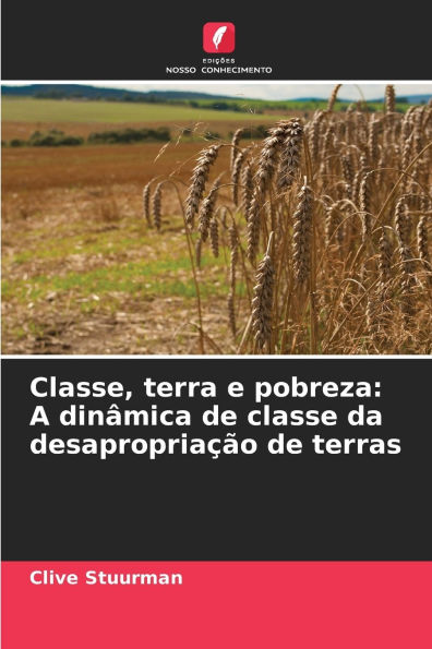 Classe, terra e pobreza: A dinï¿½mica de classe da desapropriaï¿½ï¿½o de terras