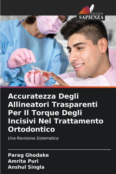 Accuratezza Degli Allineatori Trasparenti Per Il Torque Degli Incisivi Nel Trattamento Ortodontico