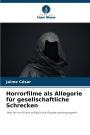 Horrorfilme als Allegorie fï¿½r gesellschaftliche Schrecken