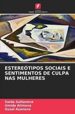 Estereï¿½tipos Sociais E Sentimentos de Culpa NAS Mulheres