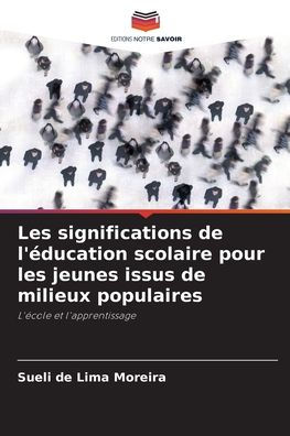 Les significations de l'ï¿½ducation scolaire pour les jeunes issus de milieux populaires