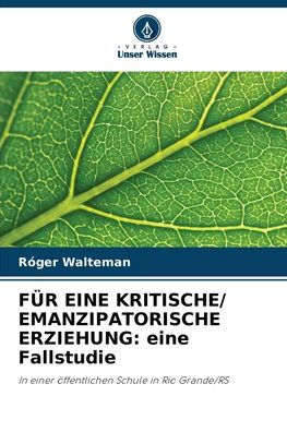 Fï¿½r Eine Kritische/ Emanzipatorische Erziehung: eine Fallstudie