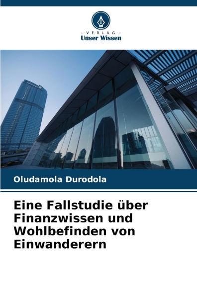 Eine Fallstudie ï¿½ber Finanzwissen und Wohlbefinden von Einwanderern