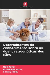 Title: Determinantes do conhecimento sobre as doenï¿½as zoonï¿½ticas dos cï¿½es, Author: Heli Raval