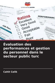 Title: ï¿½valuation des performances et gestion du personnel dans le secteur public turc, Author: Cahit Celik