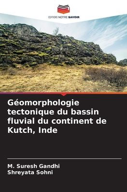 Gï¿½omorphologie tectonique du bassin fluvial du continent de Kutch, Inde
