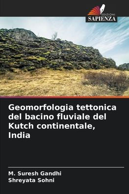 Geomorfologia tettonica del bacino fluviale del Kutch continentale, India