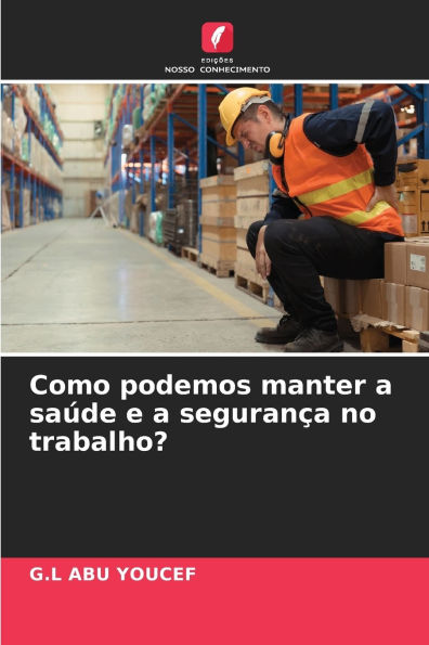 Como podemos manter a saï¿½de e a seguranï¿½a no trabalho?