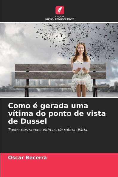 Como ï¿½ gerada uma vï¿½tima do ponto de vista de Dussel