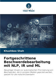 Title: Fortgeschrittene Beschwerdebearbeitung mit NLP, IR und ML, Author: Khushboo Shah